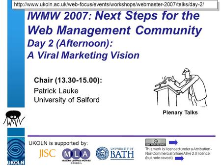 A centre of expertise in digital information managementwww.ukoln.ac.uk IWMW 2007: Next Steps for the Web Management Community Day 2 (Afternoon): A Viral.
