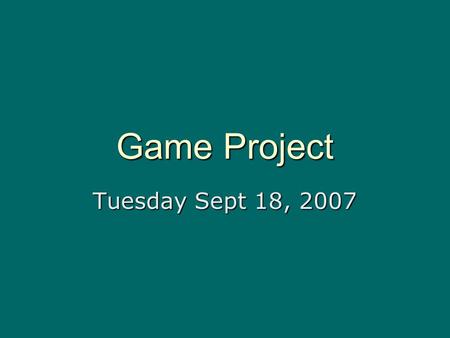 Game Project Tuesday Sept 18, 2007.  Game Idea  Team  Understanding available engine options  Understanding the Pipeline  Start the process Cycle.