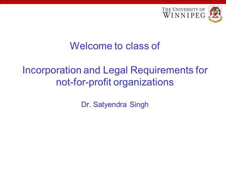 Welcome to class of Incorporation and Legal Requirements for not-for-profit organizations Dr. Satyendra Singh.