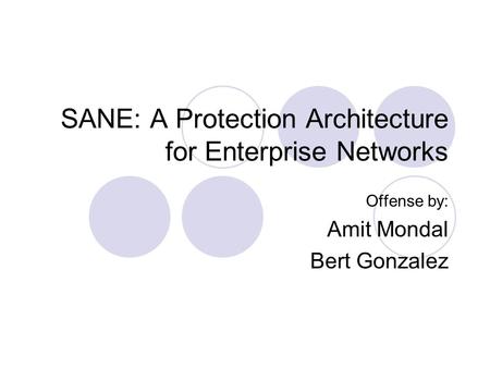 SANE: A Protection Architecture for Enterprise Networks Offense by: Amit Mondal Bert Gonzalez.