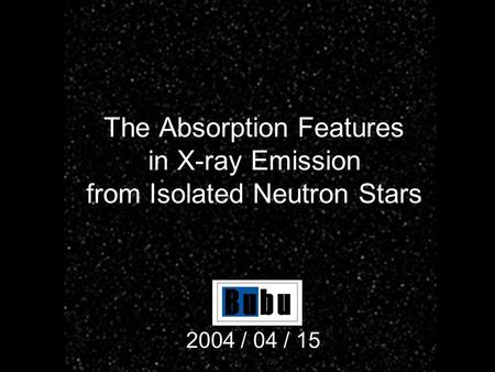 The Absorption Features in X-ray Emission from Isolated Neutron Stars 2004 / 04 / 15.