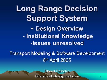 1 Long Range Decision Support System - Design Overview - Institutional Knowledge -Issues unresolved Transport Modeling & Software Development 8 th April.