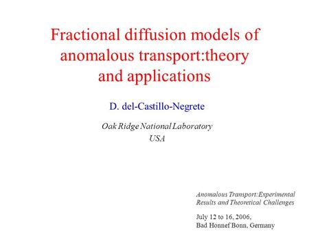Fractional diffusion models of anomalous transport:theory and applications D. del-Castillo-Negrete Oak Ridge National Laboratory USA Anomalous Transport:Experimental.