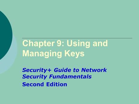 Chapter 9: Using and Managing Keys Security+ Guide to Network Security Fundamentals Second Edition.