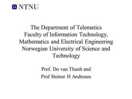 The Department of Telematics Faculty of Information Technology, Mathematics and Electrical Engineering Norwegian University of Science and Technology Prof.