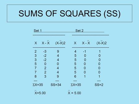 SUMS OF SQUARES (SS) Set 1 ______ Set 2____________ ---------------------------- -------------------------------- _ _ _ _ X X - X (X-X)2 X X - X (X-X)2.