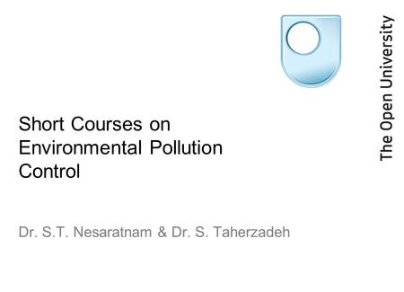 Short Courses on Environmental Pollution Control Dr. S.T. Nesaratnam & Dr. S. Taherzadeh.