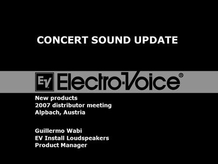 CONCERT SOUND UPDATE New products 2007 distributor meeting