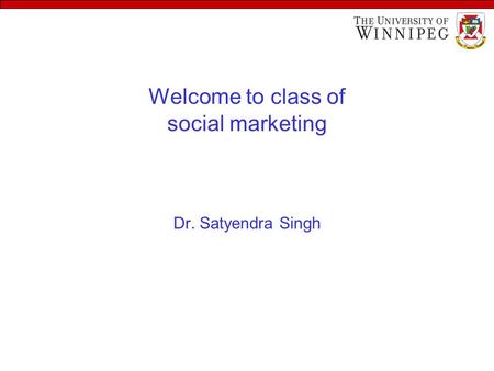 Welcome to class of social marketing Dr. Satyendra Singh.