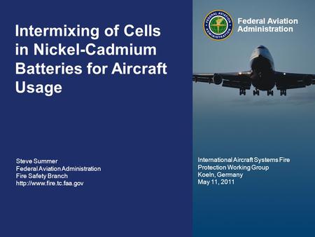 Federal Aviation Administration 0 Intermixing of Cells in Nickel-Cadmium Batteries for Aircraft Usage May 11, 2011 0 Intermixing of Cells in Nickel-Cadmium.