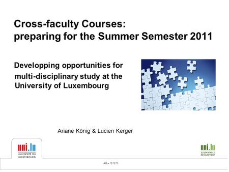 Cross-faculty Courses: preparing for the Summer Semester 2011 Developping opportunities for multi-disciplinary study at the University of Luxembourg AK.