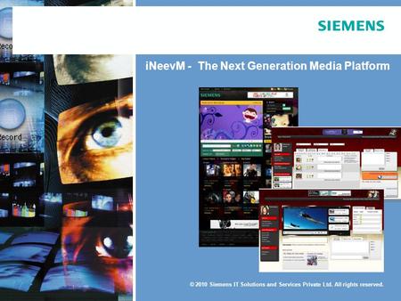© 2010 Siemens IT Solutions and Services Private Ltd. All rights reserved. Mumbai Conference 21–22 October 2010 Exhibition 21–23 October 2010 iNeevM -
