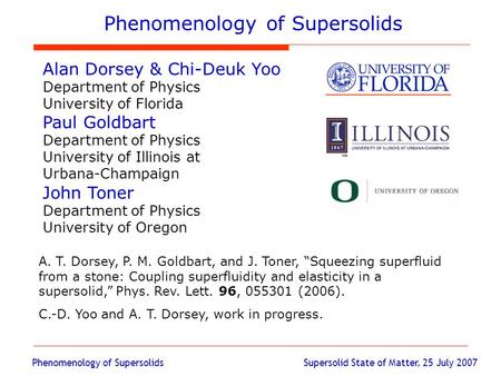 Phenomenology of Supersolids Supersolid State of Matter, 25 July 2007 Phenomenology of Supersolids Alan Dorsey & Chi-Deuk Yoo Department of Physics University.