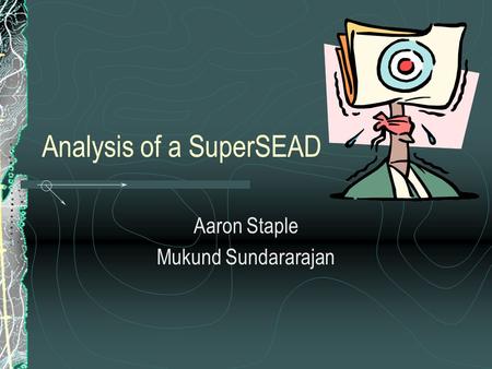 Analysis of a SuperSEAD Aaron Staple Mukund Sundararajan.