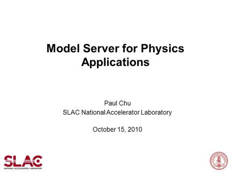 Model Server for Physics Applications Paul Chu SLAC National Accelerator Laboratory October 15, 2010.