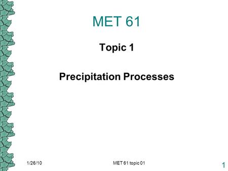 1/26/10MET 61 topic 01 1 MET 61 Topic 1 Precipitation Processes.