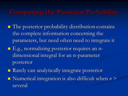 Computing the Posterior Probability The posterior probability distribution contains the complete information concerning the parameters, but need often.