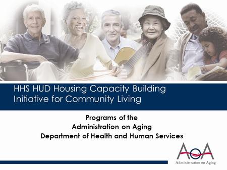 HHS HUD Housing Capacity Building Initiative for Community Living Programs of the Administration on Aging Department of Health and Human Services.