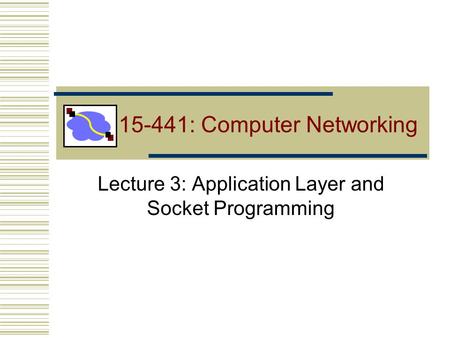 15-441: Computer Networking Lecture 3: Application Layer and Socket Programming.