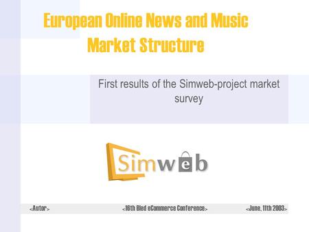European Online News and Music Market Structure First results of the Simweb-project market survey.
