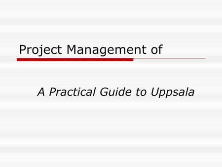 Project Management of A Practical Guide to Uppsala.