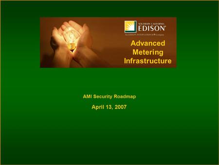 Advanced Metering Infrastructure AMI Security Roadmap April 13, 2007.