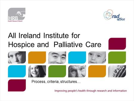 All Ireland Institute for Hospice and Palliative Care Process, criteria, structures…