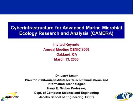 Cyberinfrastructure for Advanced Marine Microbial Ecology Research and Analysis (CAMERA) Invited Keynote Annual Meeting CENIC 2006 Oakland, CA March 13,