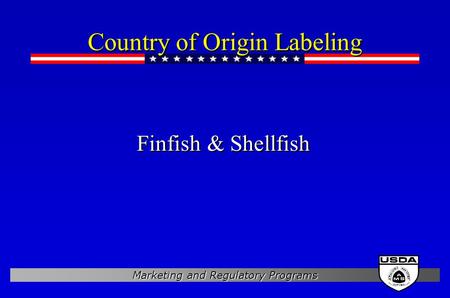 Marketing and Regulatory Programs Country of Origin Labeling Finfish & Shellfish.