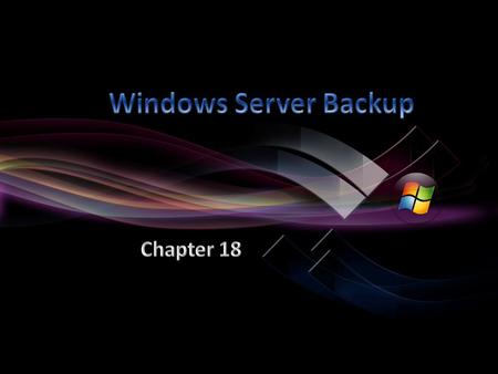 Business continuity Data redundancy Backup and Restoring Windows Server Limitations Full Server Backups/Restores Recovering System State Backing Up and.