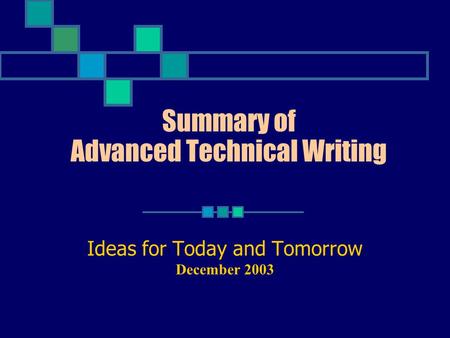 Summary of Advanced Technical Writing Ideas for Today and Tomorrow December 2003.