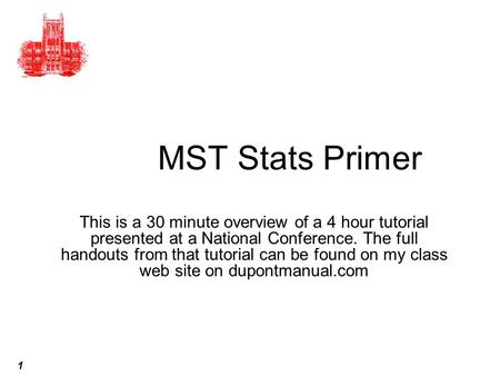 MST Stats Primer This is a 30 minute overview of a 4 hour tutorial presented at a National Conference. The full handouts from that tutorial can be found.