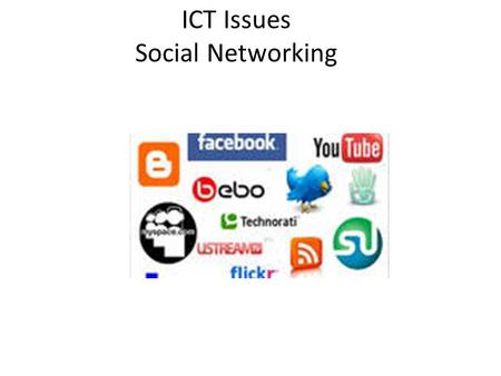 ICT Issues Social Networking. Social Networking Social networking: the interaction between a group of people who have a common interest, eg. music. Popular.