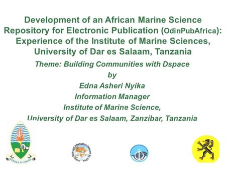 Development of an African Marine Science Repository for Electronic Publication ( OdinPubAfrica ): Experience of the Institute of Marine Sciences, University.