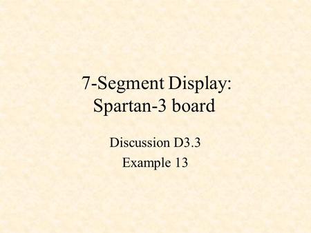 7-Segment Display: Spartan-3 board