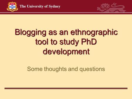 Blogging as an ethnographic tool to study PhD development Some thoughts and questions.