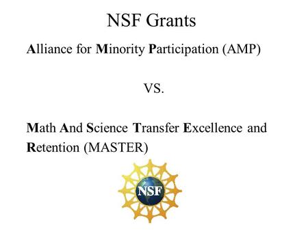 NSF Grants Alliance for Minority Participation (AMP) VS. Math And Science Transfer Excellence and Retention (MASTER)