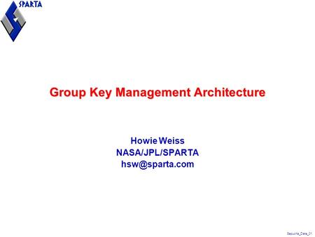 Sepucha_Date_01 Group Key Management Architecture Howie Weiss NASA/JPL/SPARTA