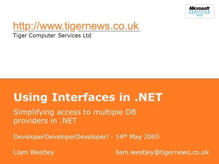 Tiger Computer Services Ltd Using Interfaces in.NET Simplifying access to multiple DB providers in.NET Liam