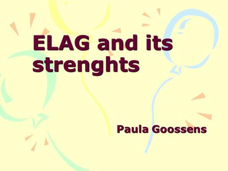 ELAG and its strenghts Paula Goossens. 2 ELAG: ITS START –INTERMARC End ’60: MARC (USA, UK) beginning ’70: ‘European’ MARC format needed From formats.