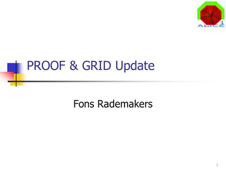 1 PROOF & GRID Update Fons Rademakers. 2 Parallel ROOT Facility The PROOF system allows: parallel execution of scripts parallel analysis of trees in a.