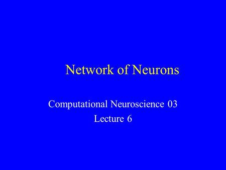 Network of Neurons Computational Neuroscience 03 Lecture 6.