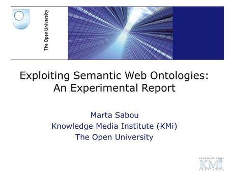 Web3.0 and Language Resources Marta Sabou Knowledge Media Institute (KMi) The Open University Exploiting Semantic Web Ontologies: An Experimental Report.