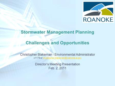 Stormwater Management Planning Challenges and Opportunities Christopher Blakeman - Environmental Administrator x1173 or
