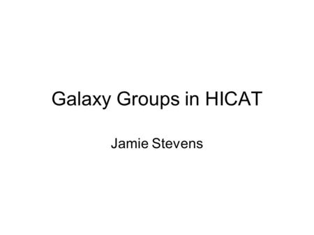 Galaxy Groups in HICAT Jamie Stevens. Outline Introduction Group-finding in HICAT HIPASS group properties Star formation properties Summary.
