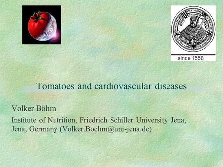 Volker Böhm Institute of Nutrition, Friedrich Schiller University Jena, Jena, Germany Tomatoes and cardiovascular diseases since.
