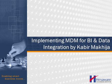 Implementing MDM for BI & Data Integration by Kabir Makhija.