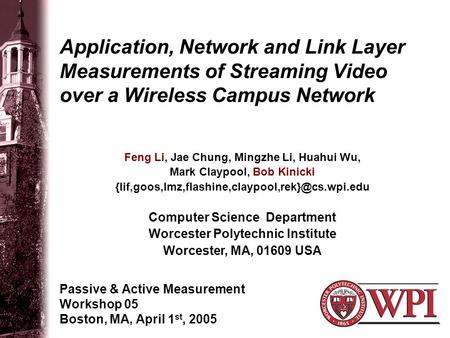 Application, Network and Link Layer Measurements of Streaming Video over a Wireless Campus Network Passive & Active Measurement Workshop 05 Boston, MA,