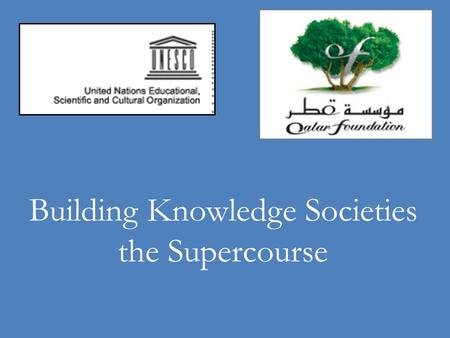 Building Knowledge Societies the Supercourse. Strategic Plan: Building a Library of Alexandria Scientific Supercourse Ronald E. LaPorte, Ph.D. Gilbert.