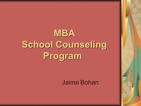 MBA School Counseling Program Jaime Bohan School Counseling Mission Consistent with the National Standards for School Counseling and the Somers Vision.